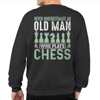 Never Underestimate An Old Man Who Plays Chess Chessmaster Sweatshirt Back Print - Seseable