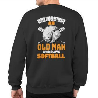 Never Underestimate Old Man Plays Softball Player Sweatshirt Back Print - Monsterry UK