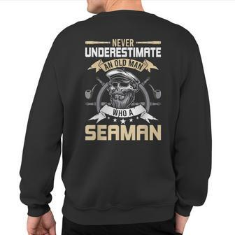 Never Underestimate An Old Man Who A Seaman Sailor Sweatshirt Back Print - Thegiftio UK