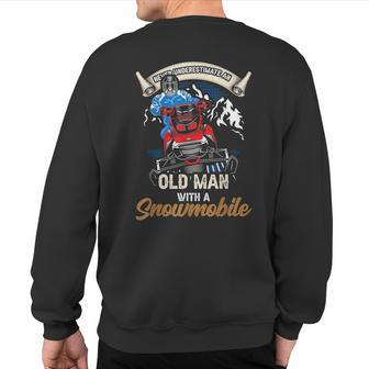 Never Underestimate An Old Man With A Snowmobile Winter Snow Sweatshirt Back Print | Mazezy