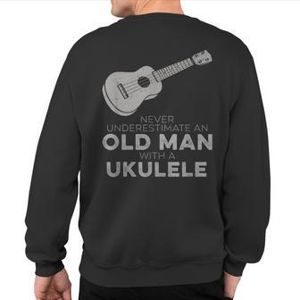 Never Underestimate An Old Man With A Ukulele Humor Sweatshirt Back Print - Seseable