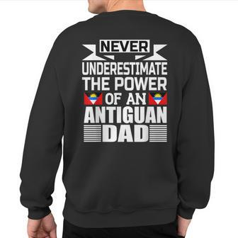 Never Underestimate The Power Of An Antiguan Dad Sweatshirt Back Print - Seseable
