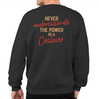 Never Underestimate The Power Of A Cashier Staff Sweatshirt Back Print - Monsterry AU