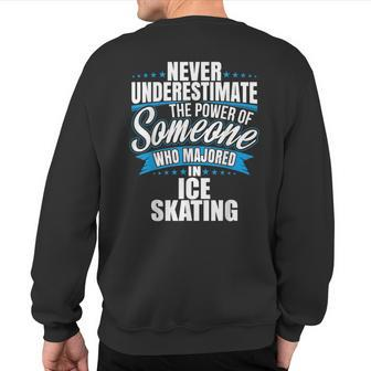 Never Underestimate The Power Of Ice Skating Major Sweatshirt Back Print - Seseable