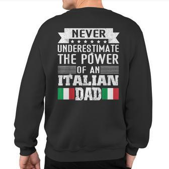 Never Underestimate The Power Of An Italian Dad Father Sweatshirt Back Print - Seseable