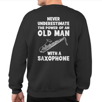 Never Underestimate The Power Of An Old Man With A Saxophone Sweatshirt Back Print - Monsterry CA