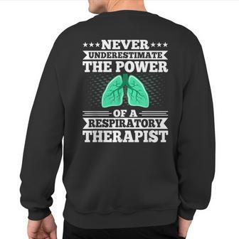 Never Underestimate The Power Of A Respiratory Therapist Sweatshirt Back Print | Mazezy