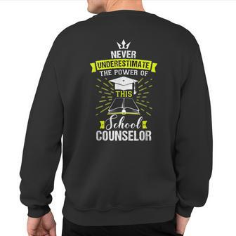 Never Underestimate The Power Of This School Counselor Sweatshirt Back Print - Seseable