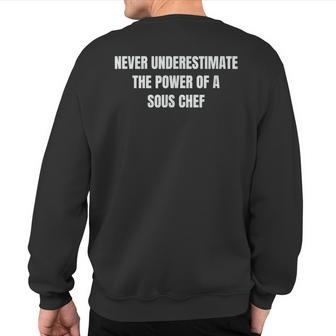 Never Underestimate The Power Of A Sous Chef T Sweatshirt Back Print - Seseable