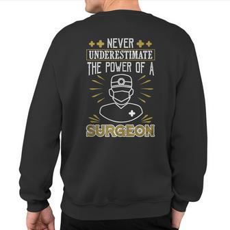 Never Underestimate The Power Of A Surgeon Medical Doctor Sweatshirt Back Print | Mazezy