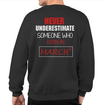 Never Underestimate Someone Who Born In March Sweatshirt Back Print - Thegiftio UK