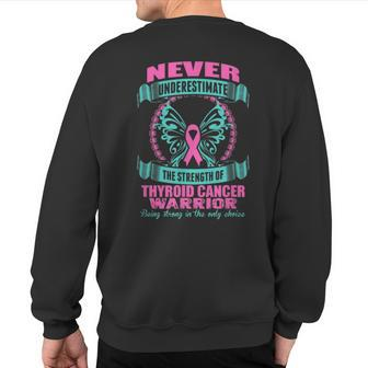 Never Underestimate Strength Of A Thyroid Cancer Warrior Sweatshirt Back Print - Monsterry
