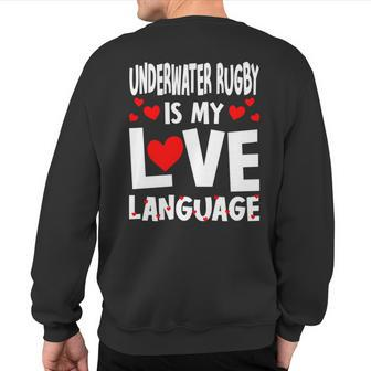 Underwater Rugby Is My Love Language Rugby Player Sweatshirt Back Print | Mazezy