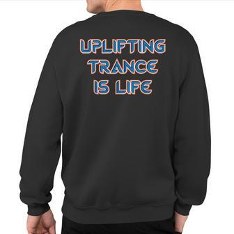 Uplifting Trance Is Life Uplifting Trance Music Sweatshirt Back Print | Mazezy