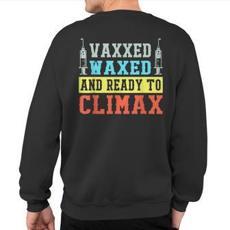 Vaxxed Waxed And Ready To Climax Summer Vaccine Sweatshirt Back Print | Mazezy