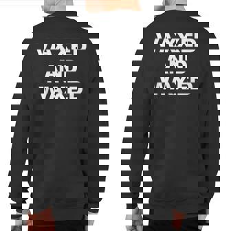 Vaxxed And Waxed Vaxxedandwaxed Vaxed And Waxed Sweatshirt Back Print | Mazezy