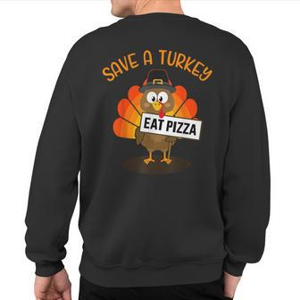 Vegan Or Vegetarian Thanksgiving Save A Turkey Eat Pizza Sweatshirt Back Print - Thegiftio UK