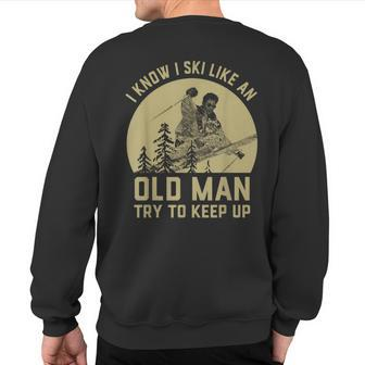 Vintage I Know I Ski Like An Old Man Try To Keep Up Sweatshirt Back Print | Mazezy