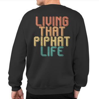 Vintage Living That Piphat Life Sweatshirt Back Print | Mazezy