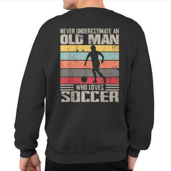 Vintage Never Underestimate An Old Man Who Loves Soccer Cute Sweatshirt Back Print - Seseable