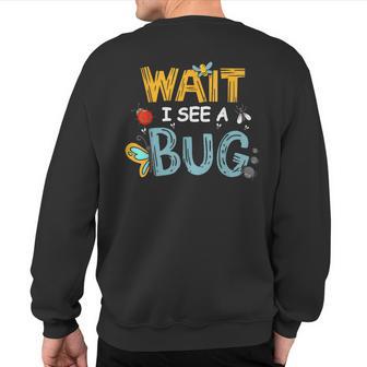 Wait I See A Bug For Entomologist And Bug Lover Sweatshirt Back Print - Thegiftio UK