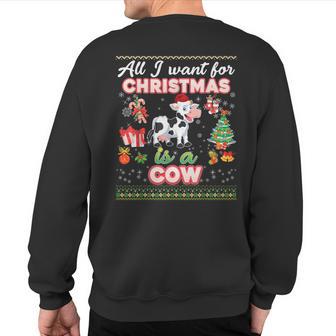 All I Want For Christmas Is A Cow Ugly Sweater Farmer Merry Sweatshirt Back Print - Thegiftio UK