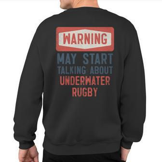 Warning May Start Talking About Underwater Rugby Sweatshirt Back Print | Mazezy
