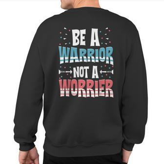Be A Warrior Not A Worrier Motivational Pun Sweatshirt Back Print | Mazezy