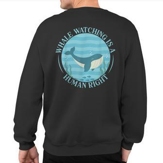Whale Watching Is A Human Right Whale Lover Marine Scientist Sweatshirt Back Print | Mazezy