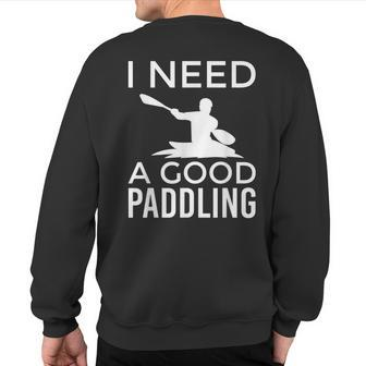 Whitewater Kayaking I Need A Good Paddling Sweatshirt Back Print | Mazezy