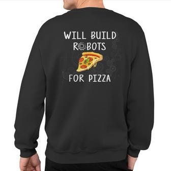 Will Build Robots For Pizza Robotics Sweatshirt Back Print | Mazezy