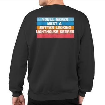 You Will Never Meet A Better Looking Lighthouse Keeper Sweatshirt Back Print | Mazezy