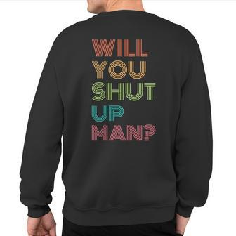 Will You Shut Up Man 2020 President Debate Quote Sweatshirt Back Print | Mazezy