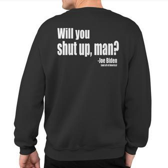 Will You Shut Up Man Biden Quote President Debate Sweatshirt Back Print | Mazezy