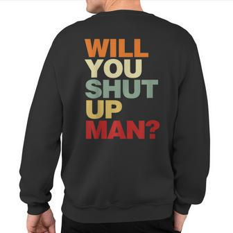 Will You Shut Up Man President Debate Biden Quote Sweatshirt Back Print | Mazezy