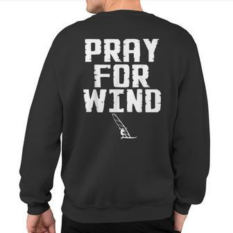 Windsurfer Pray For Wind Beach Wave Riding Windsurfing Sweatshirt Back Print | Mazezy