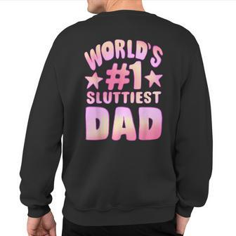 World's 1 Sluttiest Dad Fathers Daddy Sweatshirt Back Print - Seseable