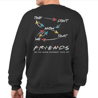 They Dont Know We That Friend The One Where Everybody Sweatshirt Back Print - Thegiftio UK