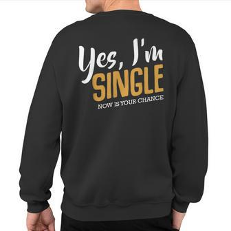 Yes I'm Single Now Is Your Chance Life Quotes Sarcasm Sweatshirt Back Print | Mazezy