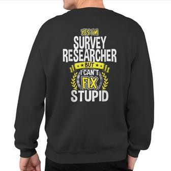 Yes I'm Survey Researcher Sweatshirt Back Print | Mazezy