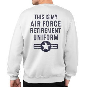 This Is My Air Force Retirement Uniform Usaf Military Sweatshirt Back Print | Mazezy