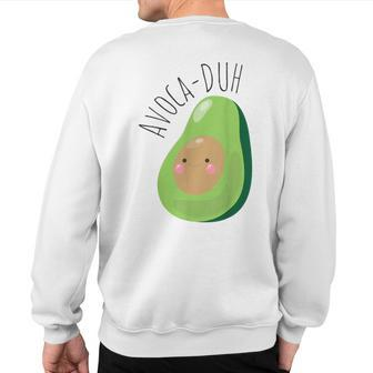 Avoca-Duh Avocado Vegan Vegetarian Avocado Sweatshirt Back Print | Mazezy