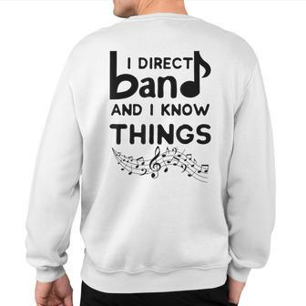 Band Director I Direct Band And I Know Things Sweatshirt Back Print | Mazezy