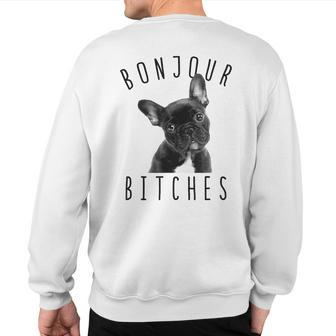 Bonjour Bitches T French Bulldog Dog Lover Sweatshirt Back Print | Mazezy