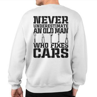 Car Mechanic Never Underestimate An Old Man Who Fixes Cars Sweatshirt Back Print - Thegiftio UK