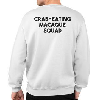 Crab Eating Macaque Monkey Lover Crab Eating Macaque Squad Sweatshirt Back Print | Mazezy