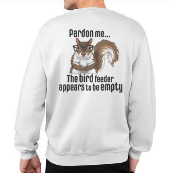 Cute Squirrel Lover Pardon Me The Bird Feeder Is Empty Sweatshirt Back Print - Monsterry