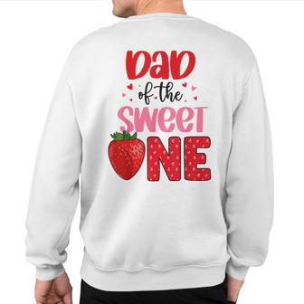 Dad Of The Sweet One Strawberry Birthday Family Party Sweatshirt Back Print | Mazezy