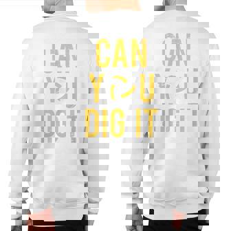 Can You Dig It Volleyball Ball Sport Team Apparel Sweatshirt Back Print | Mazezy