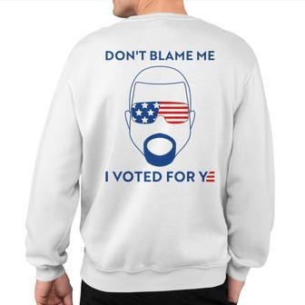 Don't Blame Me I Voted For Ye Graphic Sweatshirt Back Print | Mazezy